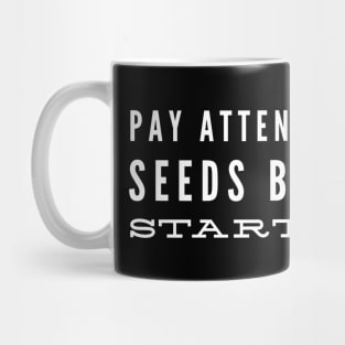 Pay Attention To Tiny Seeds Big Things Start Small - Motivational Words Mug